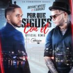 Bryant Myers Ft. Farruko - Por Que Sigues Con El Remix